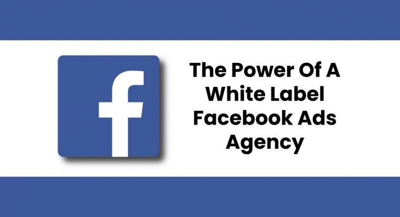 Why Should You Collaborate With White Label Facebook Ads Agency?